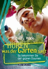 Hören was der Garten sagt - Robert Höck - E-Book