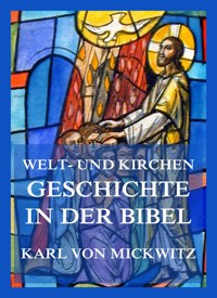 Welt- und Kirchengeschichte in der Bibel - Karl von Mickwitz - E-Book