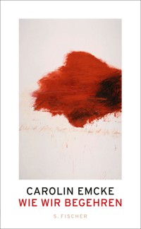 Wie wir begehren - Carolin Emcke - E-Book