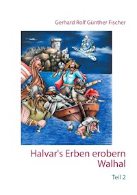 Halvar's Erben erobern Walhal II - Gerhard Rolf Günther Fischer - E-Book