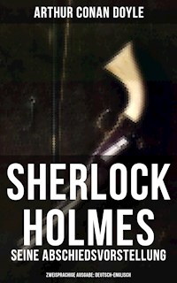 Sherlock Holmes: Seine Abschiedsvorstellung (Zweisprachige Ausgabe: Deutsch-Englisch) - Arthur Conan Doyle - E-Book