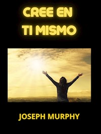 Cree en Ti mismo (Traducido) - Joseph Murphy - E-Book