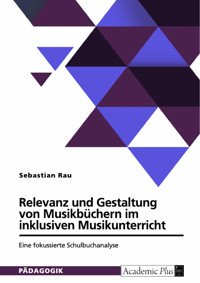 Relevanz und Gestaltung von Musikbüchern im inklusiven Musikunterricht - Sebastian Rau - E-Book