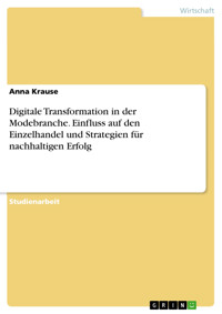 Digitale Transformation in der Modebranche. Einfluss auf den Einzelhandel und Strategien für nachhaltigen Erfolg - Anna Krause - E-Book