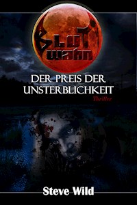 Blutwahn Der Preis der Unsterblichkeit - Steve Wild - E-Book