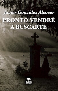 Pronto vendré a buscarte - Javier González Alcocer - E-Book