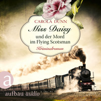 Miss Daisy und der Mord im Flying Scotsman - Miss Daisy ermittelt, Band 4 (Ungekürzt) - Carola Dunn - Hörbuch