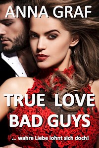 True Love Bad Guys ... wahre Liebe lohnt sich doch - Anna Graf - E-Book