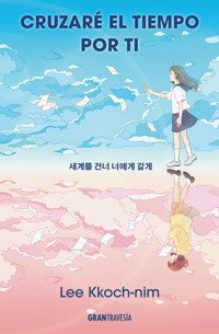 Cruzaré el tiempo por ti - Lee Kkoch-nim - E-Book