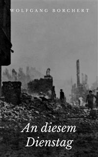 An diesem Dienstag - Wolfgang Borchert - E-Book