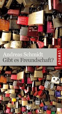 Gibt es Freundschaft? - Andreas Schmidt - E-Book
