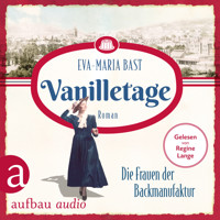 Vanilletage - Die Frauen der Backmanufaktur - Die Backdynastie, Band 1 (Ungekürzt) - Eva-Maria Bast - Hörbuch