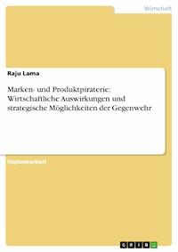 Marken- und Produktpiraterie: Wirtschaftliche Auswirkungen und strategische Möglichkeiten der Gegenwehr - Raju Lama - E-Book