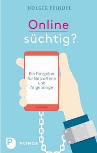 Onlinesüchtig? - Holger Feindel - E-Book