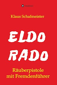ELDORADO - Räuberpistole mit Fremdenführer - Klaus Schafmeister - E-Book