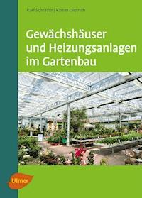 Gewächshäuser und Heizungsanlagen im Gartenbau - Karl Schrader - E-Book