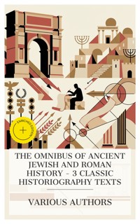 The Omnibus of Ancient Jewish and Roman History – 3 Classic Historiography Texts - Flavius Josephus - E-Book