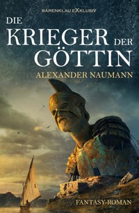 Die Krieger der Göttin - Alexander Naumann - E-Book