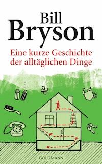 Eine kurze Geschichte der alltäglichen Dinge - Bill Bryson - E-Book