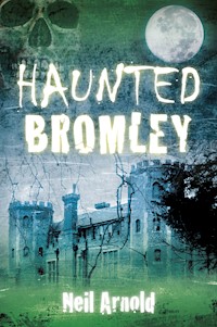 Haunted Bromley - Neil Arnold - E-Book