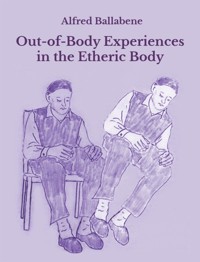 Out-of-Body Experiences in the Etheric Body - Alfred Ballabene - kostenlos E-Book
