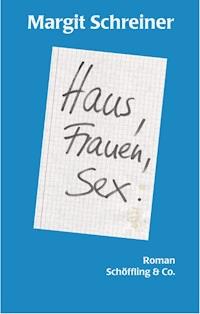 Haus, Frauen, Sex. - Margit Schreiner - E-Book