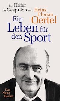 Heinz Florian Oertel. Ein Leben für den Sport - Jan Hofer - E-Book