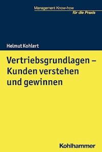 Vertriebsgrundlagen - Kunden verstehen und gewinnen - Helmut Kohlert - E-Book