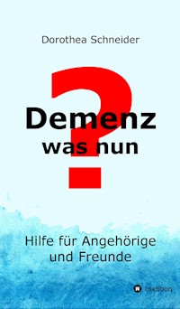Demenz - was nun? - Dorothea Schneider - E-Book