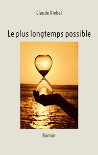 Le plus longtemps possible - Claude Hiebel - E-Book