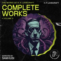 The Complete Works of H.P. Lovecraft (Volume 3) - H. P. Lovecraft - Hörbuch