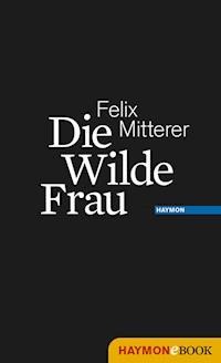 Die Wilde Frau - Felix Mitterer - E-Book