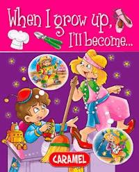 When I grow up, I'll become… - Galia Lami Dozo - E-Book