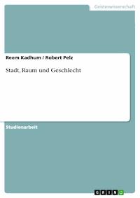Stadt, Raum und Geschlecht - Reem Kadhum - kostenlos E-Book