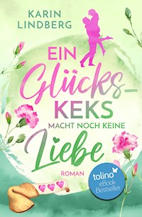 Ein Glückskeks macht noch keine Liebe - Karin Lindberg - E-Book