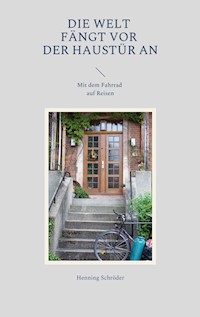 Die Welt fängt vor der Haustür an - Henning Schröder - E-Book