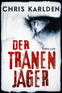 Der Tränenjäger: Thriller - Chris Karlden - E-Book