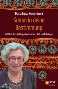 Komm in deine Bestimmung - Maria Prean-Bruni - E-Book