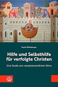 Hilfe und Selbsthilfe für verfolgte Christen - Daniel Röthlisberger - E-Book