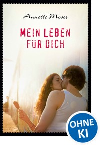 Mein Leben für dich - Annette Moser - E-Book