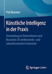 Künstliche Intelligenz in der Praxis - Phil Wennker - E-Book