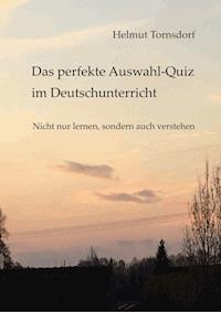Das perfekte Auswahl-Quiz im Deutschunterricht - Helmut Tornsdorf - E-Book