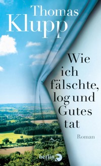 Wie ich fälschte, log und Gutes tat - Thomas Klupp - E-Book