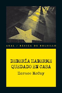 Debería haberme quedado en casa - Horace McCoy - E-Book