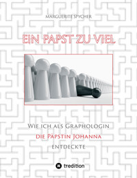 Ein Papst zu viel - Zeitzeugen und Spuren aus 12 Jahrhunderten ergeben klare Indizien: Die Päpstin Johanna ist eine historische Gestalt - Marguerite Spycher - E-Book