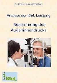 Analyse der IGeL-Leistung Bestimmung des Augeninnendrucks - Dr. Christian von Groddeck - E-Book