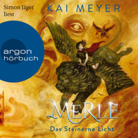 Merle. Das Steinerne Licht - Merle-Zyklus, Band 2 (Ungekürzte Lesung) - Kai Meyer - Hörbuch