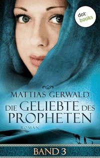 Die Geliebte des Propheten - Band 3 - Mattias Gerwald - E-Book
