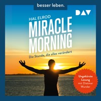 Miracle Morning. Die Stunde, die alles verändert. Erweiterte und aktualisierte Neuausgabe - Hal Elrod - Hörbuch