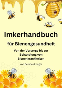 Imkerhandbuch für Bienengesundheit - Bernhard Unger - E-Book